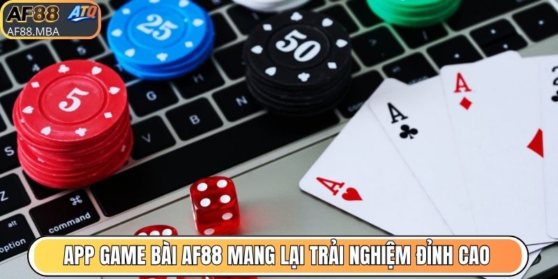App Game Bài AF88 - 99% Người Chơi Hài Lòng Trải Nghiệm