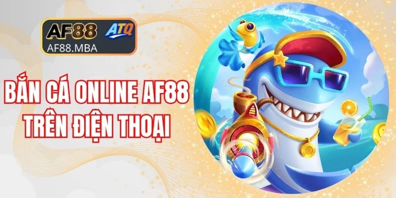Bắn Cá AF88 - Trải Nghiệm Đại Dương Săn Xu Cực Vui