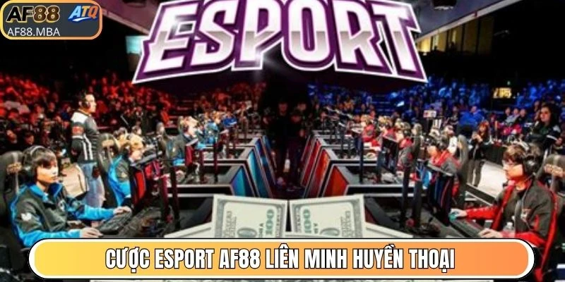 Cược Esport AF88 - Hình Thức Giải Trí Online Cực Hấp Dẫn