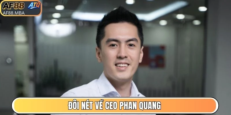 CEO Phan Quang - Người Đưa Sòng Bạc AF88 Vươn Tầm TG