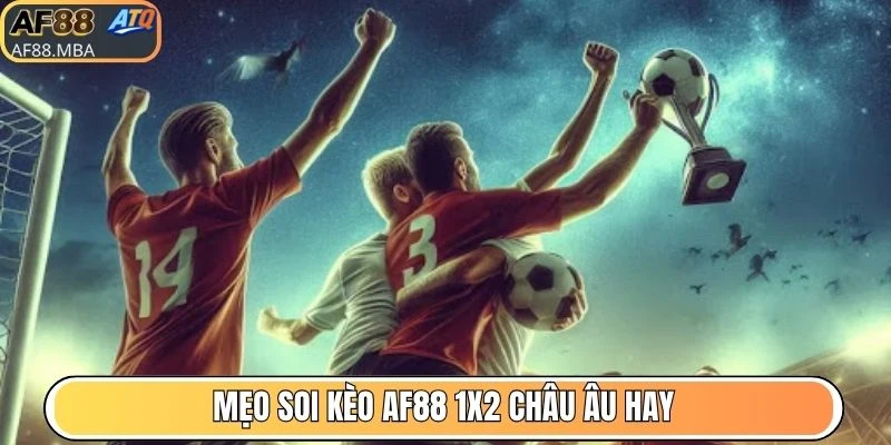 Mẹo Soi Kèo AF88 Giúp Hội Viên Nâng Cao Tỷ Lệ Thắng