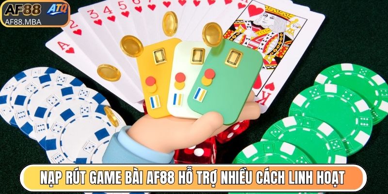 Nạp Rút Game Bài AF88 - Giao Dịch Siêu Tốc Và Tiện Lợi