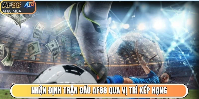 Nhận Định Trận Đấu AF88 Trước Khi Bắt Đầu Đặt Tiền Cược