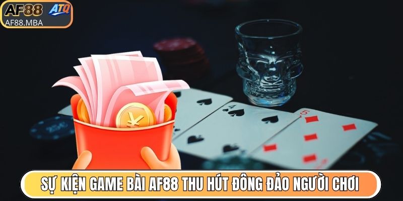 Sự Kiện Game Bài AF88 - Quà Tặng Siêu Hấp Dẫn Đang Chờ