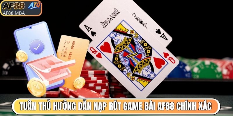 Nạp Rút Game Bài AF88 - Giao Dịch Siêu Tốc Và Tiện Lợi